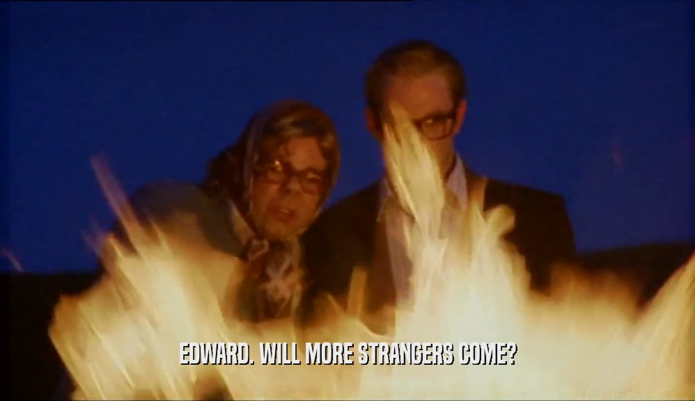 EDWARD. WILL MORE STRANGERS COME?  