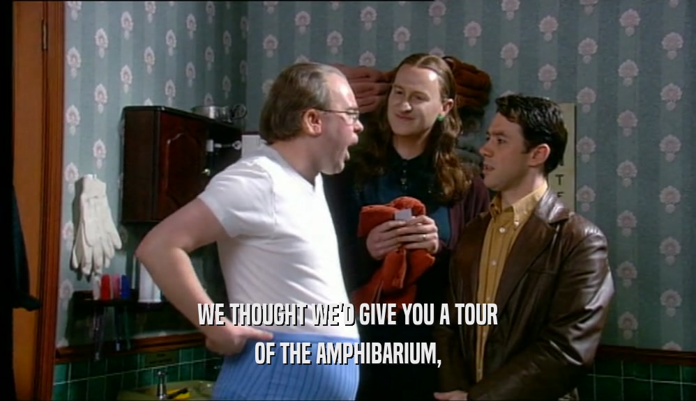 WE THOUGHT WE'D GIVE YOU A TOUR OF THE AMPHIBARIUM, 