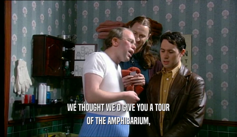 WE THOUGHT WE'D GIVE YOU A TOUR OF THE AMPHIBARIUM, 