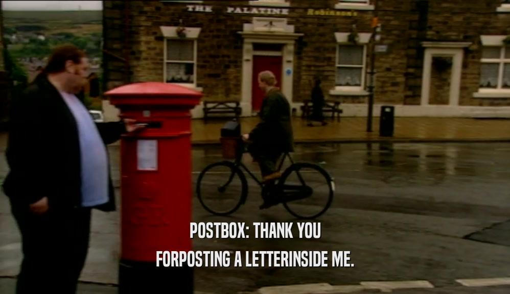 POSTBOX: THANK YOU FORPOSTING A LETTERINSIDE ME. 