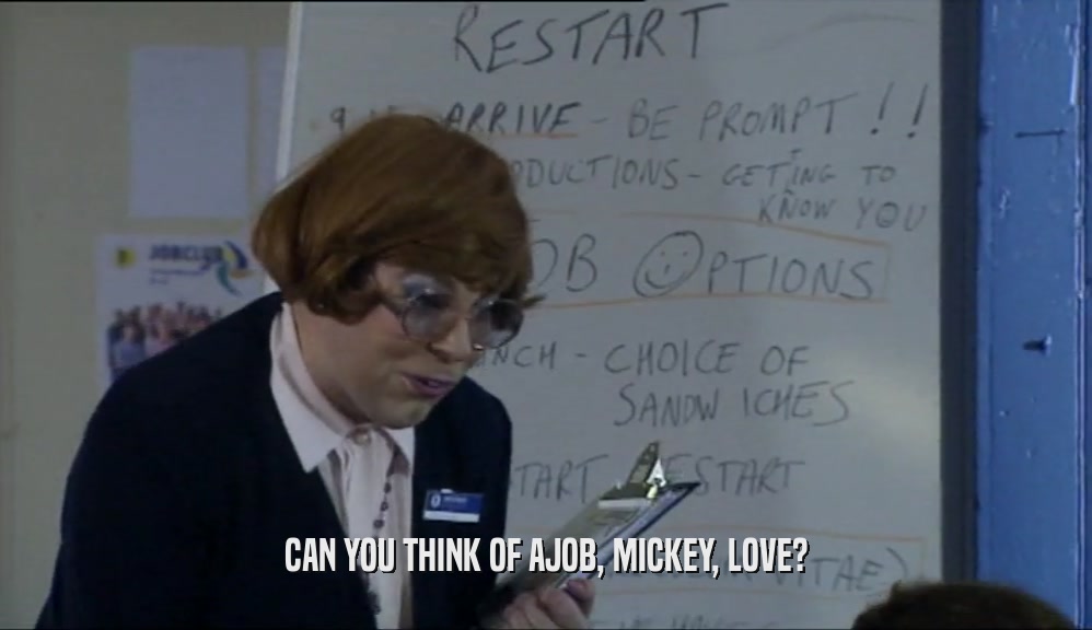 CAN YOU THINK OF AJOB, MICKEY, LOVE?  