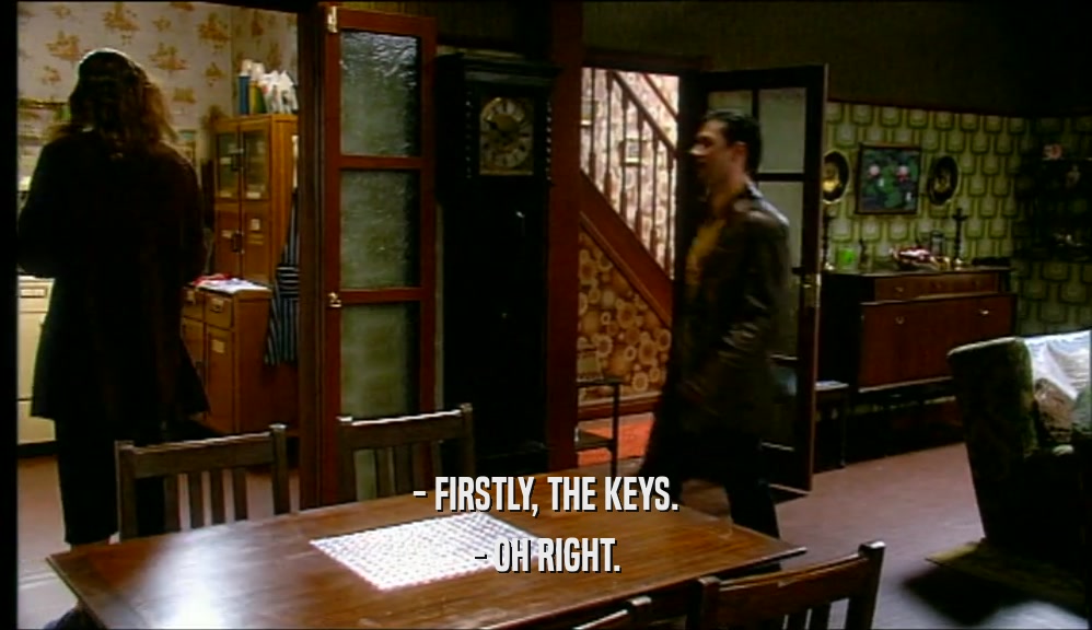 - FIRSTLY, THE KEYS. - OH RIGHT. 