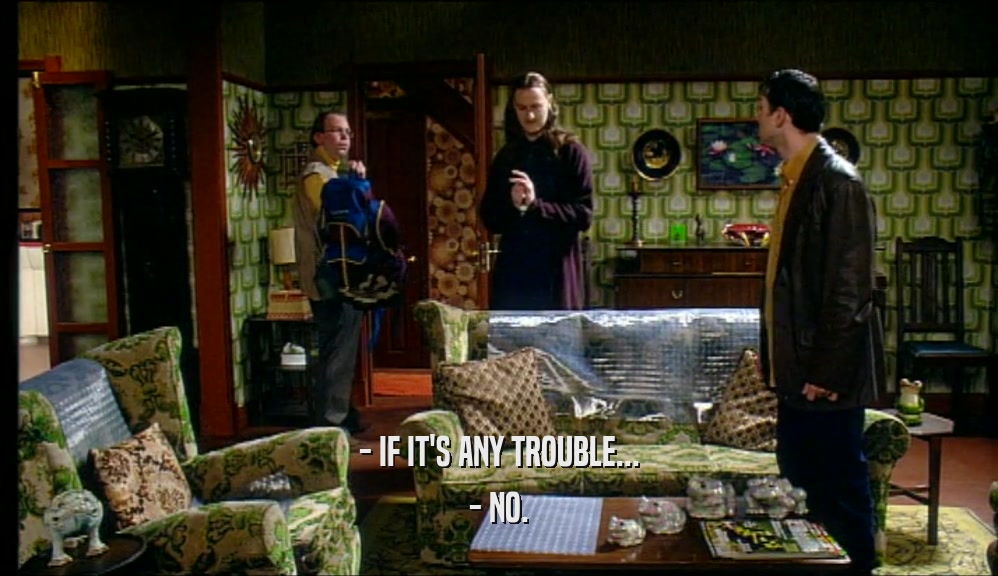 - IF IT'S ANY TROUBLE... - NO. 