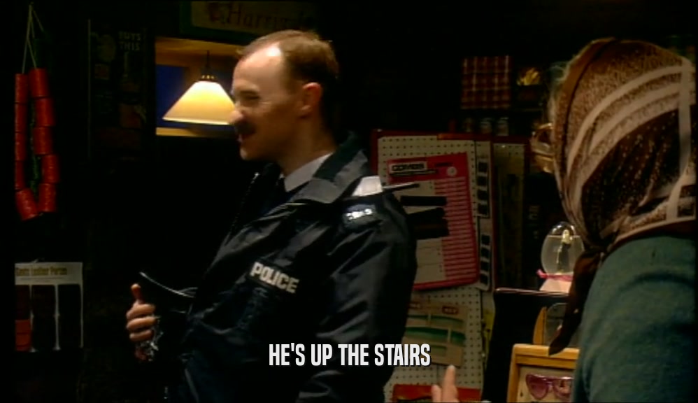 HE'S UP THE STAIRS  