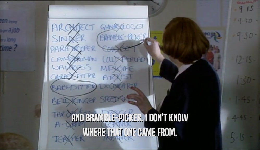 AND BRAMBLE-PICKER. I DON'T KNOW WHERE THAT ONE CAME FROM. 