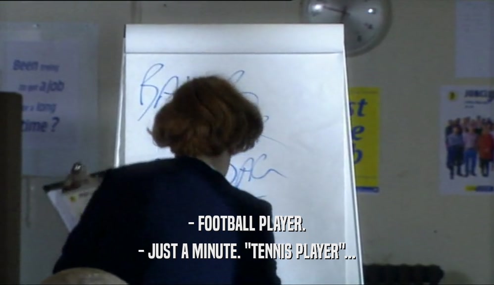 - FOOTBALL PLAYER. - JUST A MINUTE. 