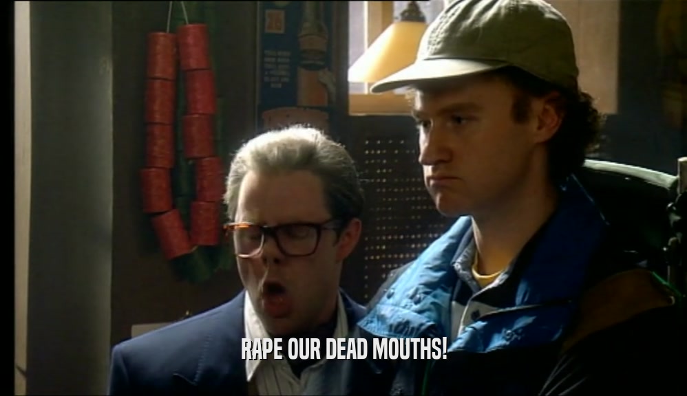 RAPE OUR DEAD MOUTHS!  