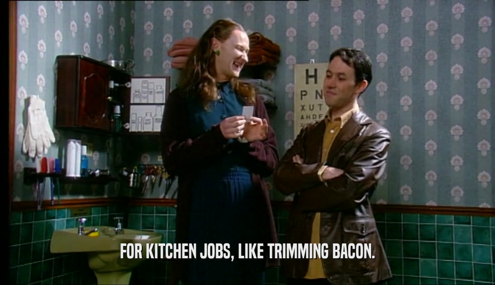 FOR KITCHEN JOBS, LIKE TRIMMING BACON.  