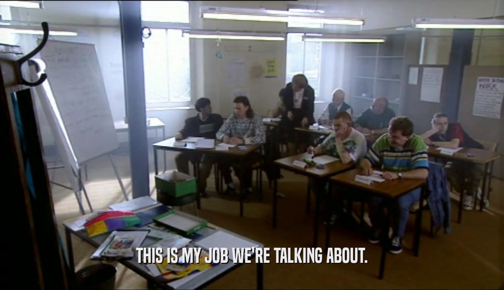 THIS IS MY JOB WE'RE TALKING ABOUT.  