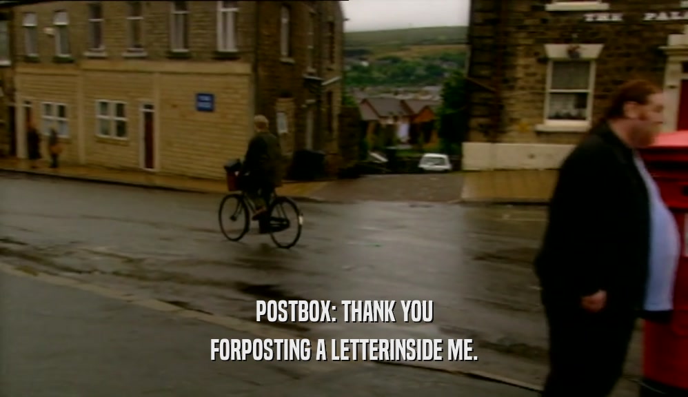 POSTBOX: THANK YOU FORPOSTING A LETTERINSIDE ME. 