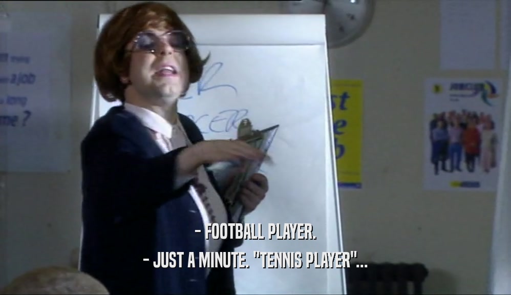 - FOOTBALL PLAYER. - JUST A MINUTE. 