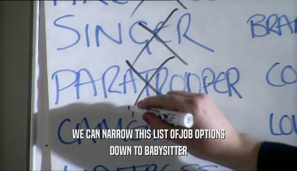WE CAN NARROW THIS LIST OFJOB OPTIONS DOWN TO BABYSITTER 
