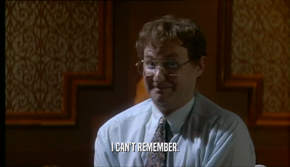 I CAN'T REMEMBER.  