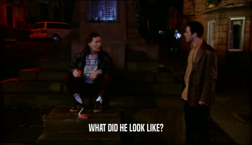 WHAT DID HE LOOK LIKE?  