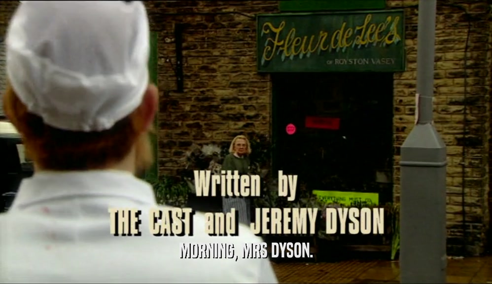 MORNING, MRS DYSON.  