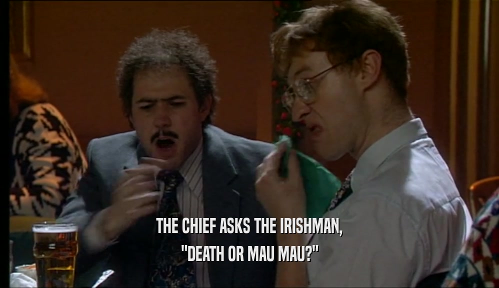 THE CHIEF ASKS THE IRISHMAN, 