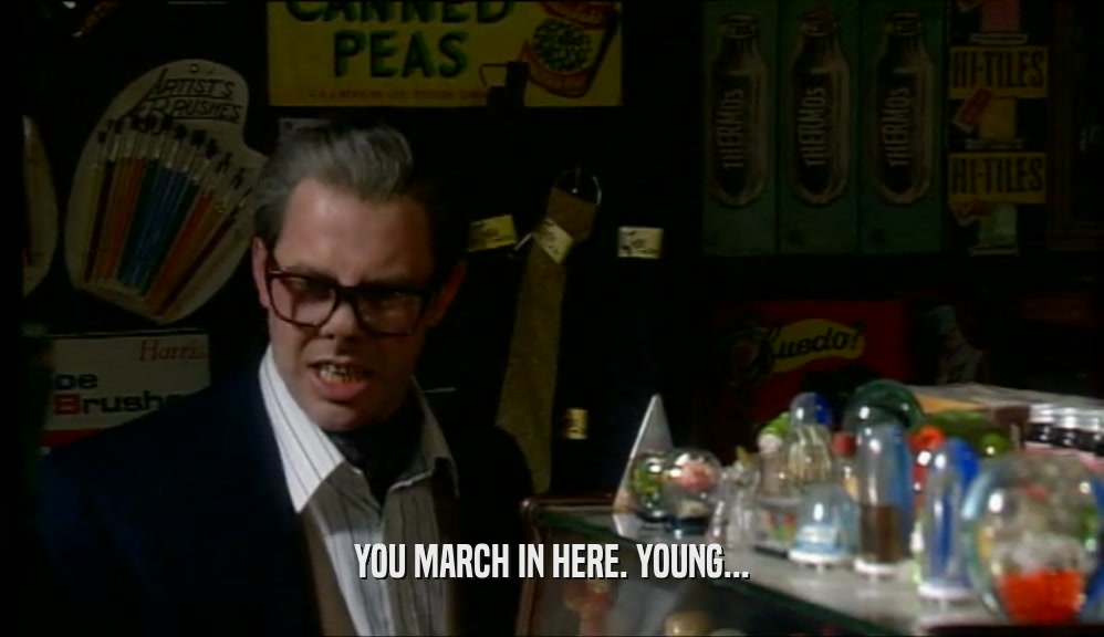 YOU MARCH IN HERE. YOUNG...  