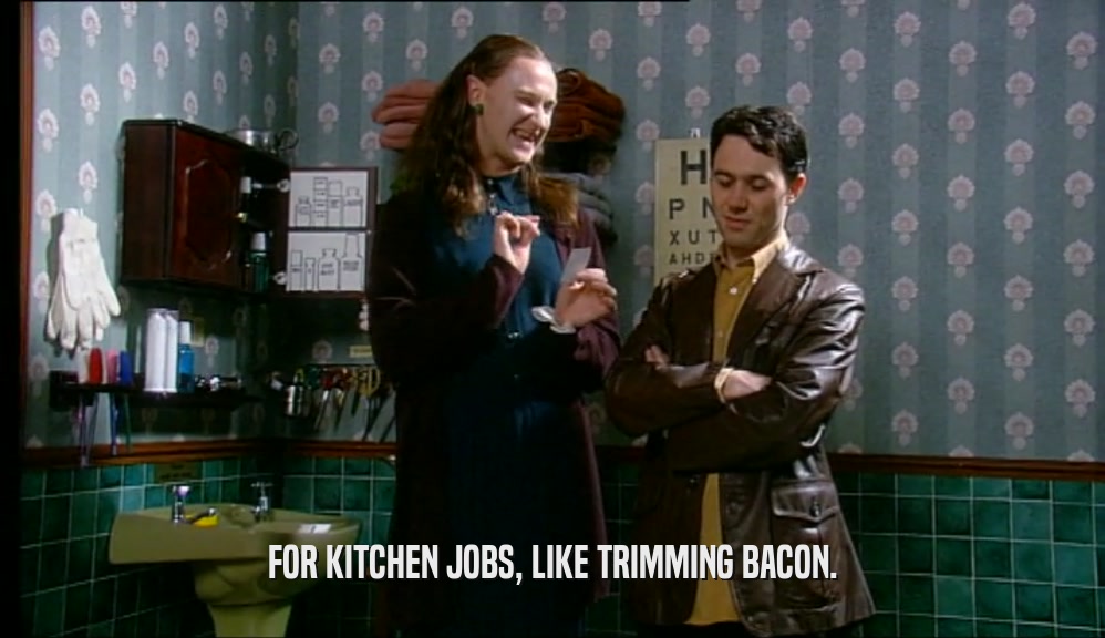 FOR KITCHEN JOBS, LIKE TRIMMING BACON.  