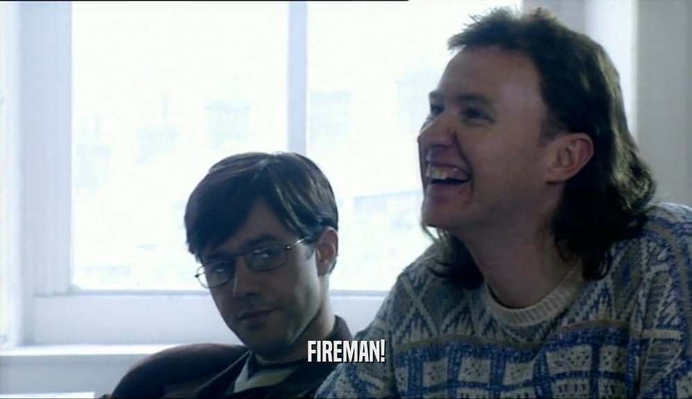 FIREMAN!  