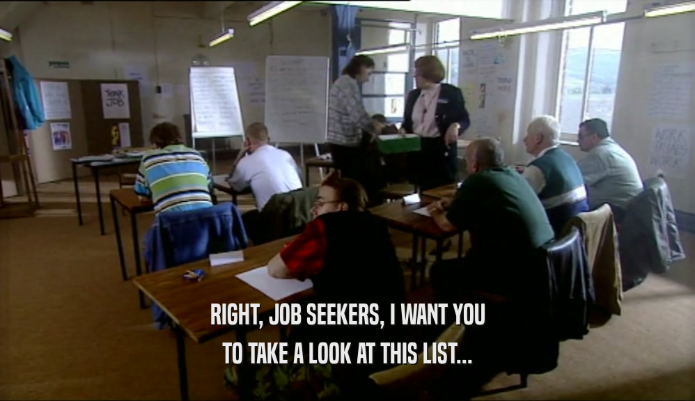 RIGHT, JOB SEEKERS, I WANT YOU TO TAKE A LOOK AT THIS LIST... 