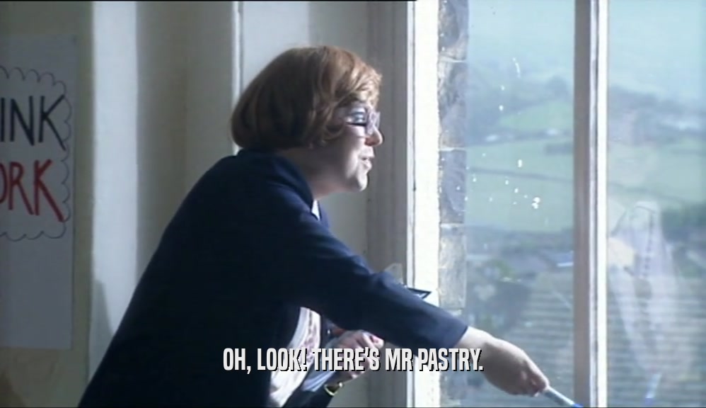 OH, LOOK! THERE'S MR PASTRY.  