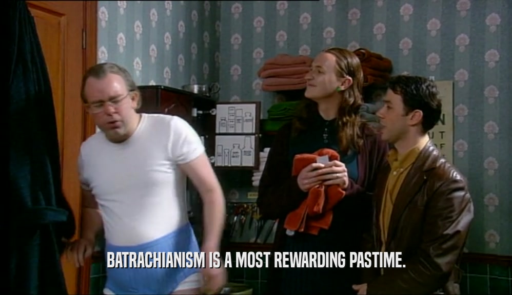 BATRACHIANISM IS A MOST REWARDING PASTIME.  