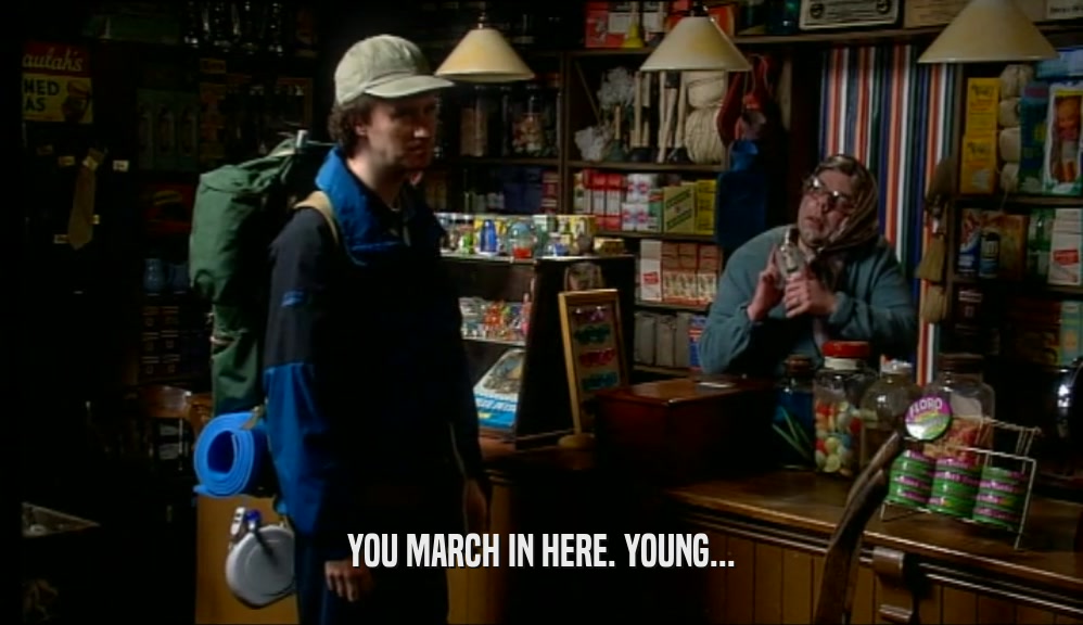 YOU MARCH IN HERE. YOUNG...  