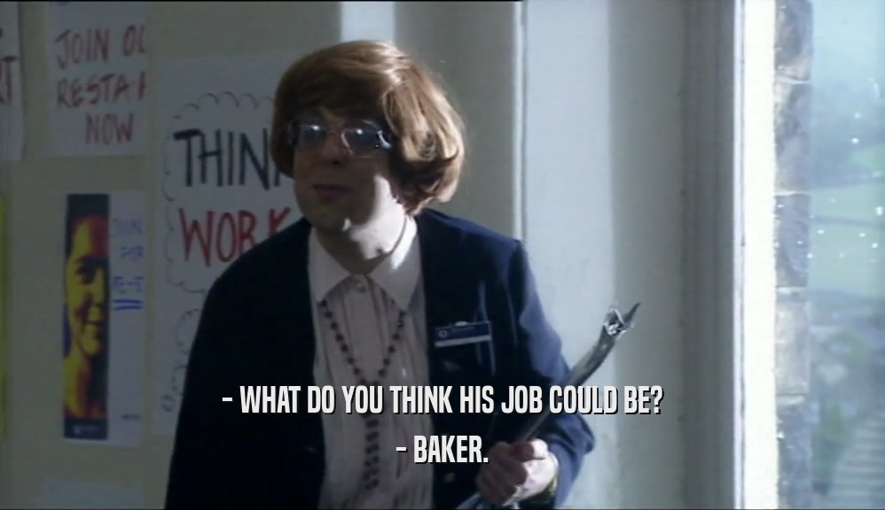 - WHAT DO YOU THINK HIS JOB COULD BE?
 - BAKER.
 