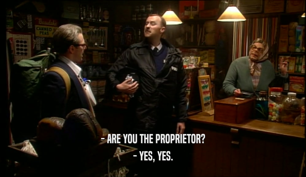 - ARE YOU THE PROPRIETOR? - YES, YES. 