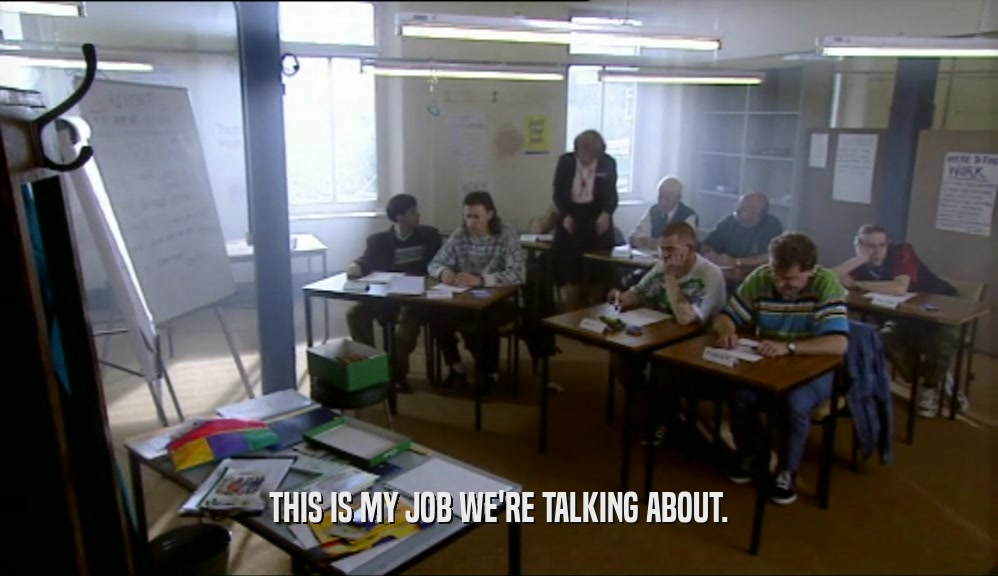 THIS IS MY JOB WE'RE TALKING ABOUT.  