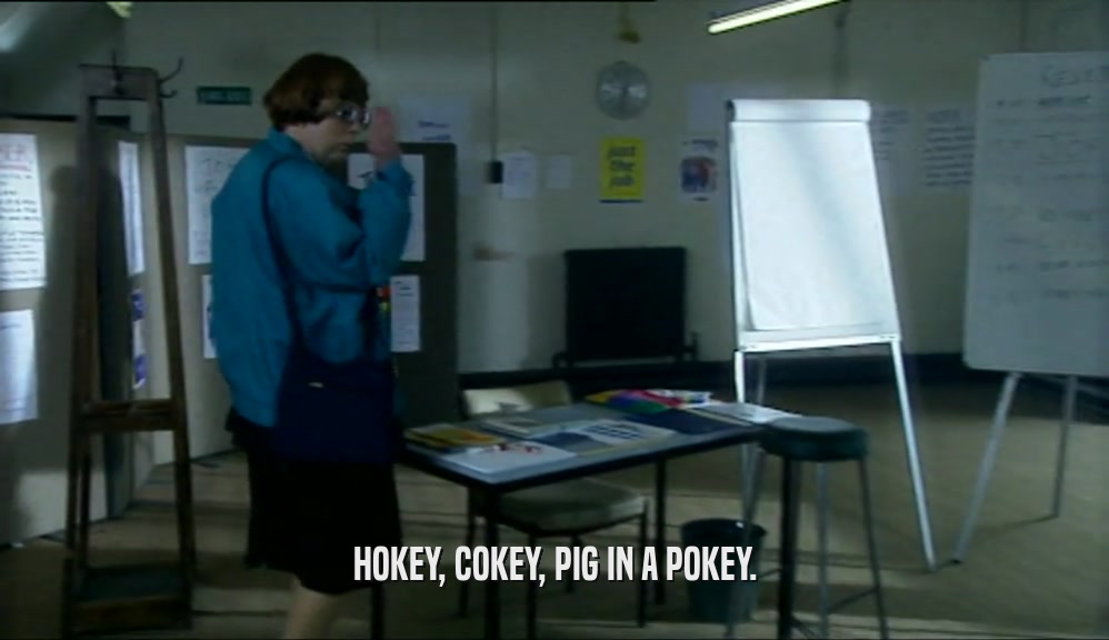 HOKEY, COKEY, PIG IN A POKEY.  
