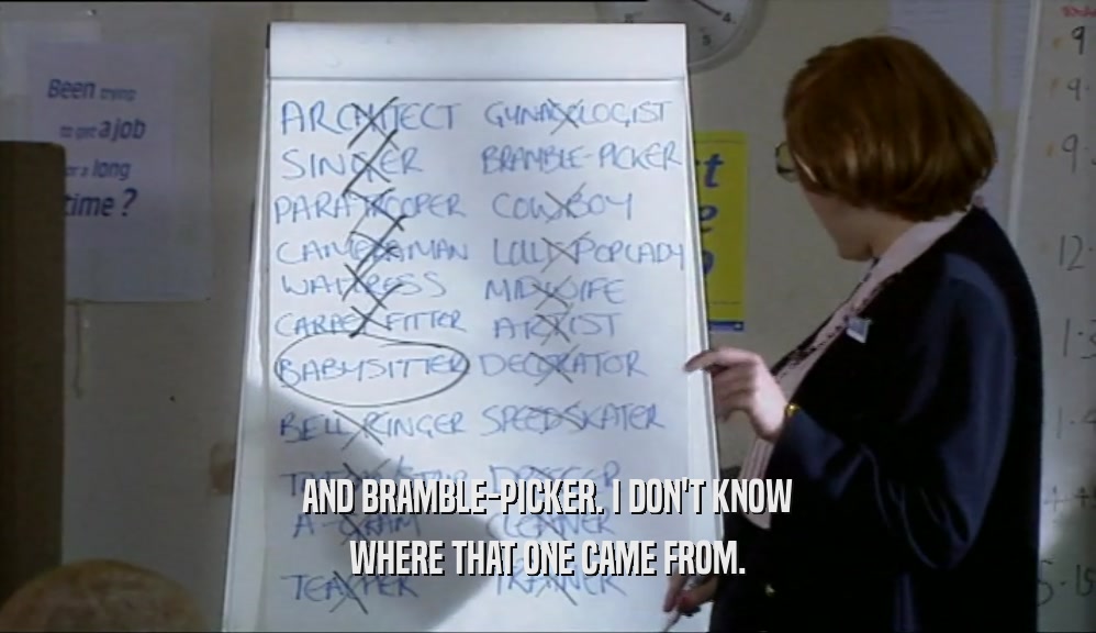 AND BRAMBLE-PICKER. I DON'T KNOW WHERE THAT ONE CAME FROM. 