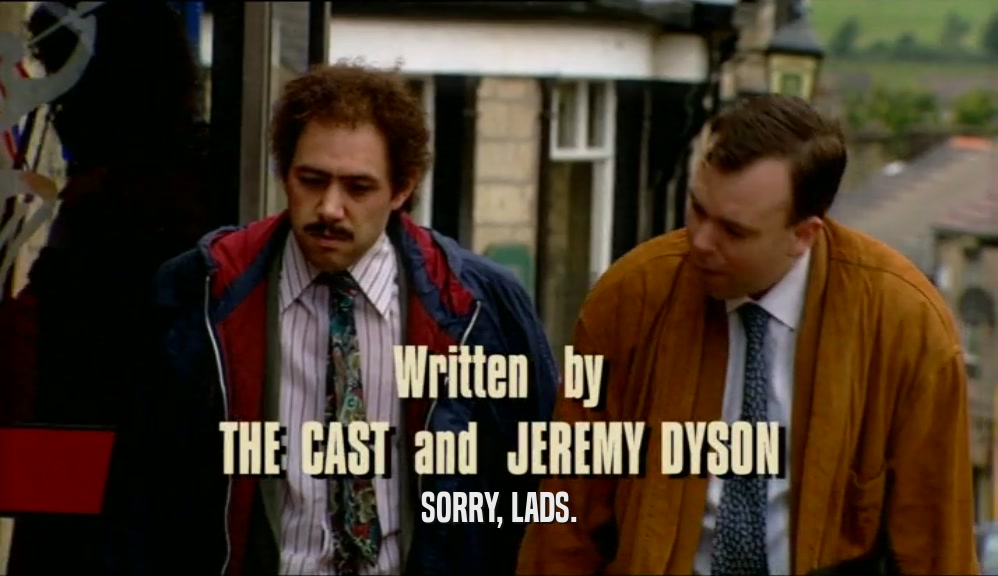 SORRY, LADS.  