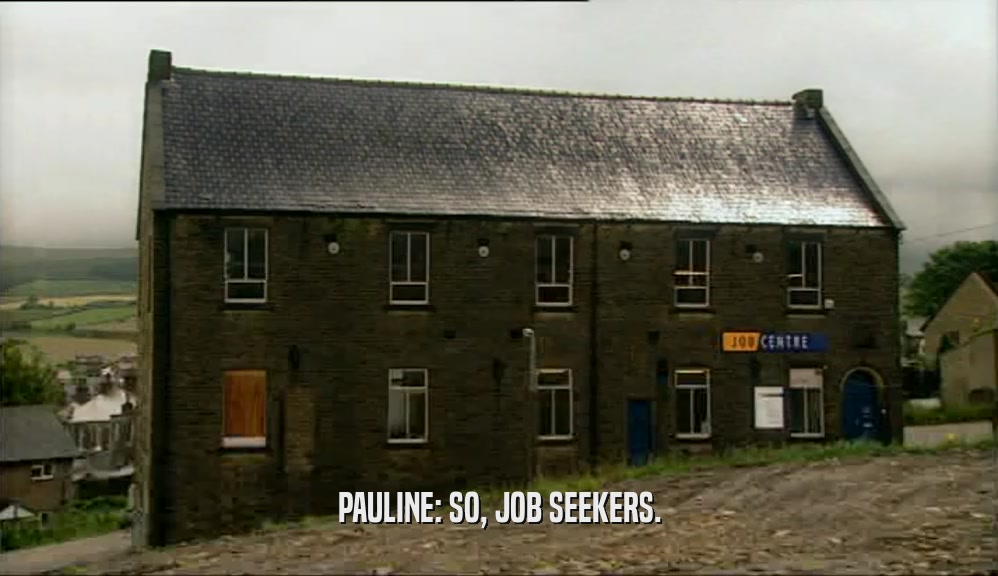 PAULINE: SO, JOB SEEKERS.  