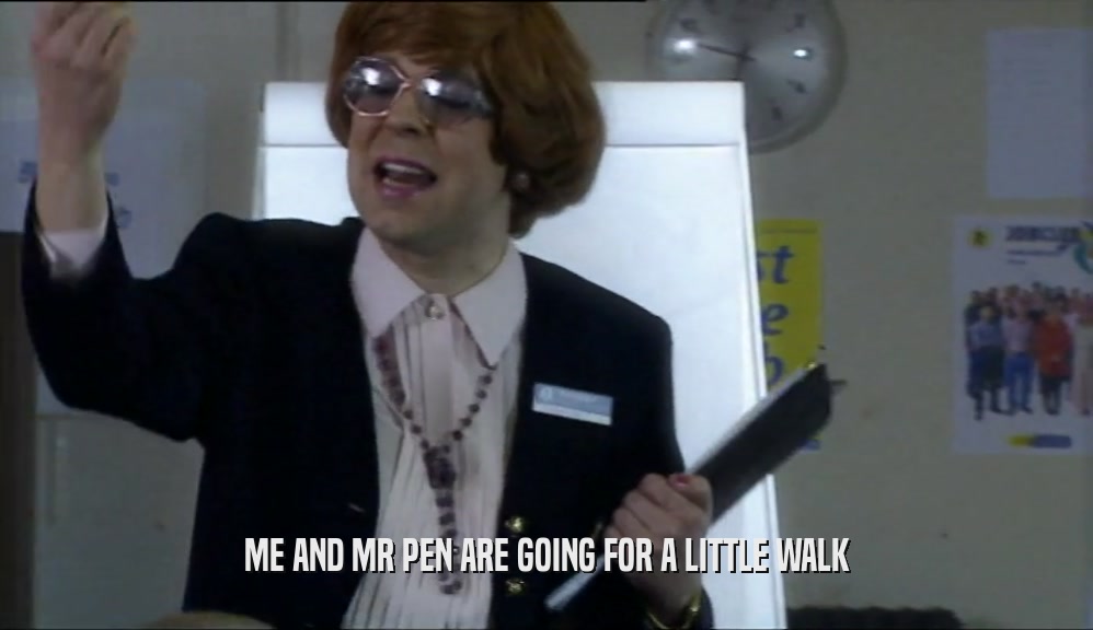 ME AND MR PEN ARE GOING FOR A LITTLE WALK  