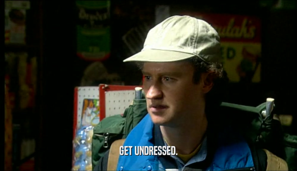 GET UNDRESSED.  