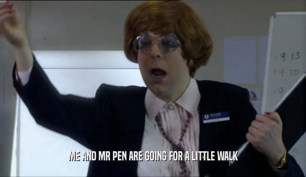 ME AND MR PEN ARE GOING FOR A LITTLE WALK  