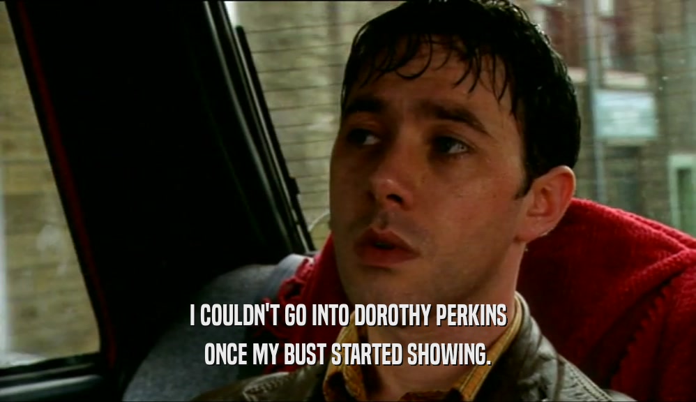 I COULDN'T GO INTO DOROTHY PERKINS ONCE MY BUST STARTED SHOWING. 