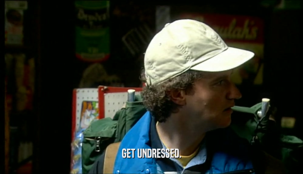 GET UNDRESSED.  
