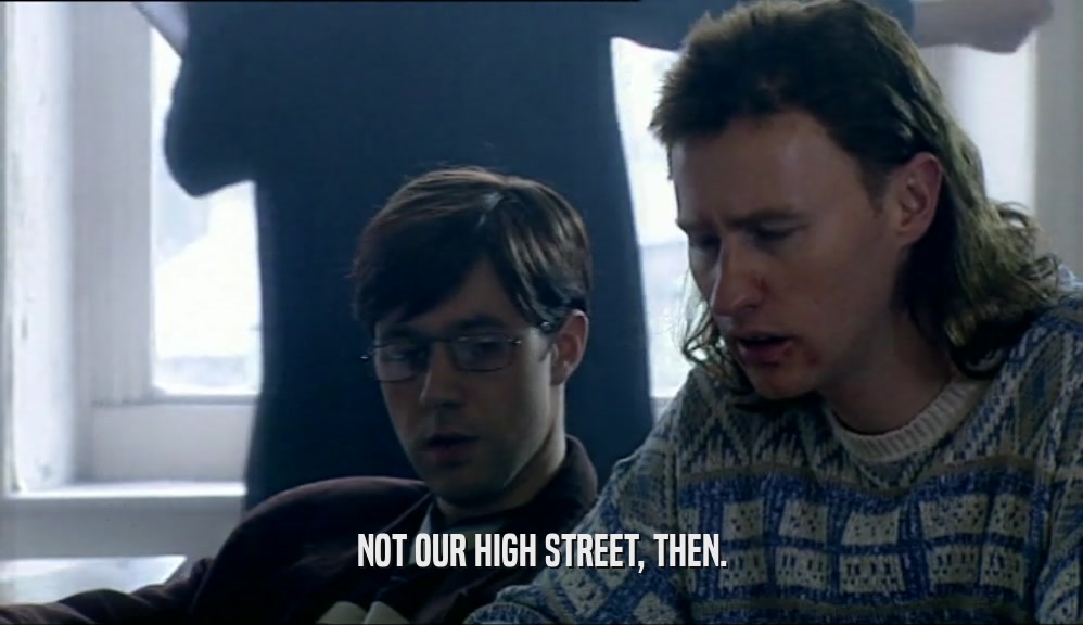 NOT OUR HIGH STREET, THEN.  
