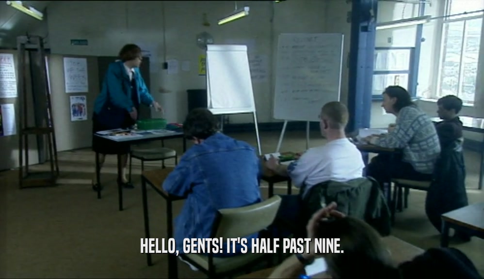 HELLO, GENTS! IT'S HALF PAST NINE.  