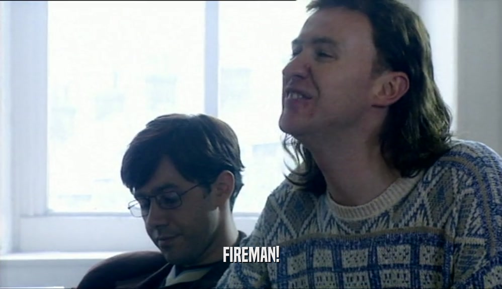 FIREMAN!  