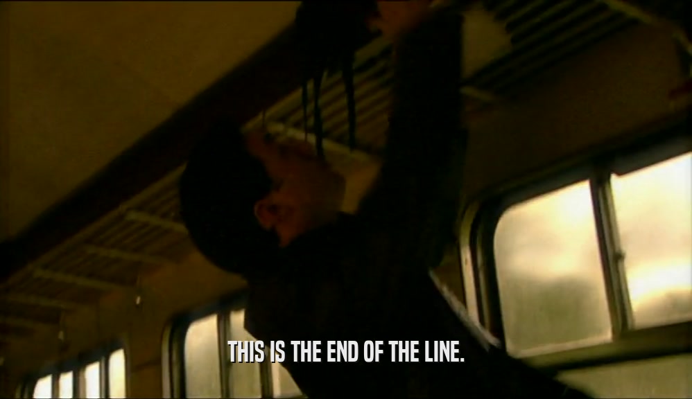 THIS IS THE END OF THE LINE.  