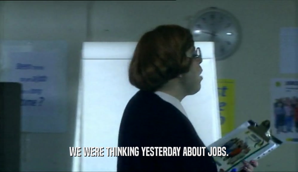 WE WERE THINKING YESTERDAY ABOUT JOBS.  