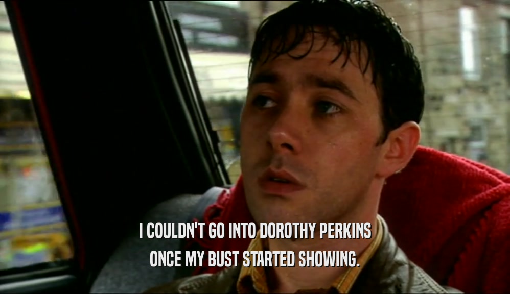 I COULDN'T GO INTO DOROTHY PERKINS ONCE MY BUST STARTED SHOWING. 