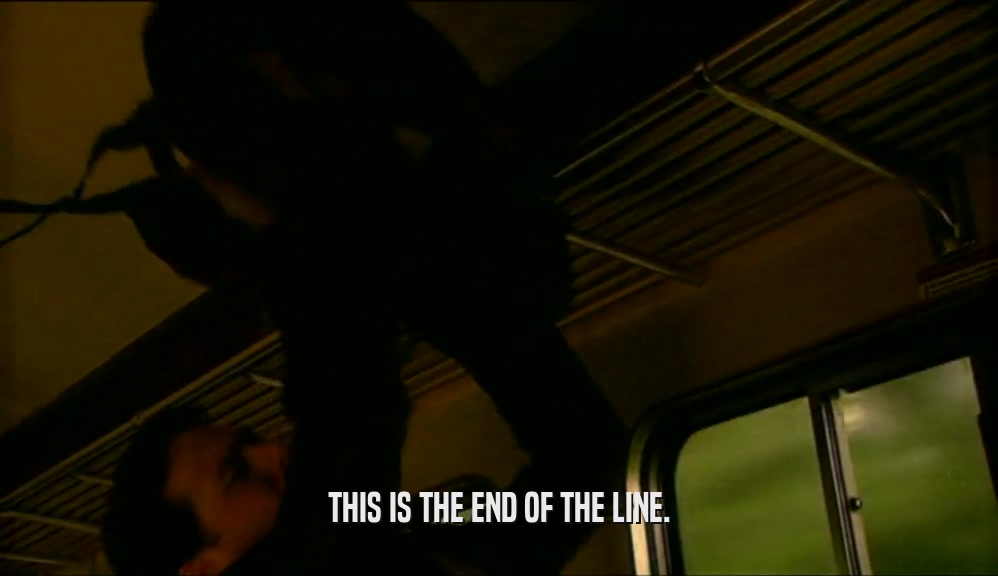 THIS IS THE END OF THE LINE.  
