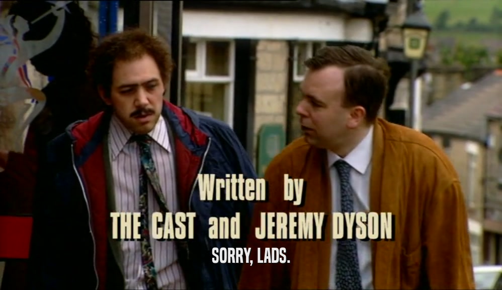 SORRY, LADS.  