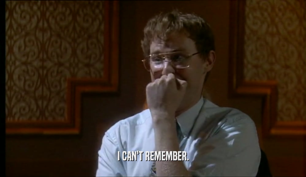 I CAN'T REMEMBER.  
