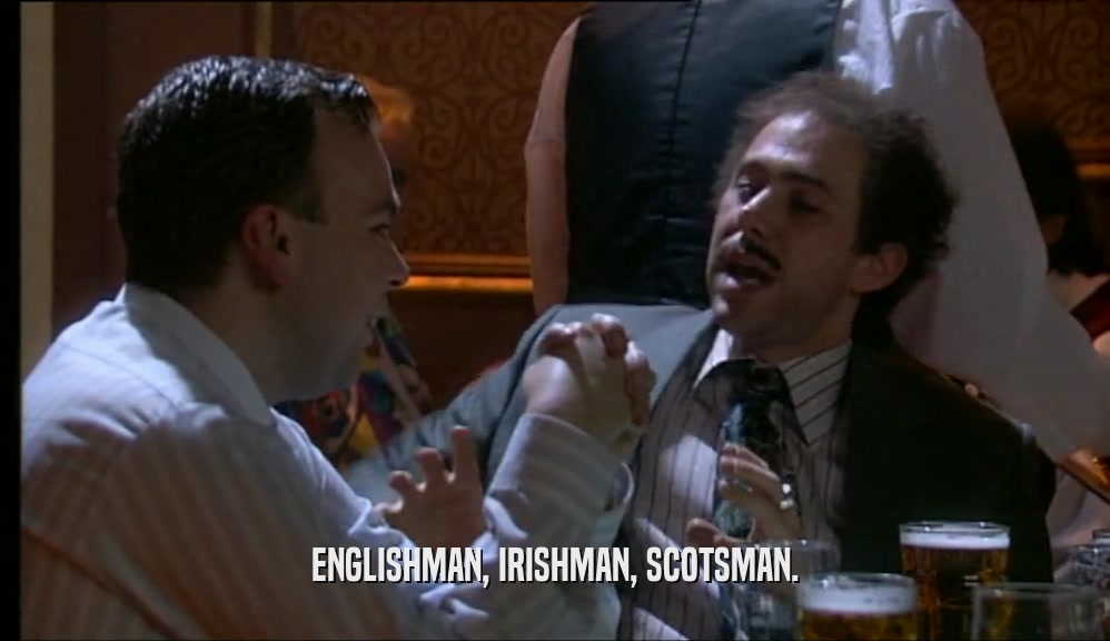 ENGLISHMAN, IRISHMAN, SCOTSMAN.  