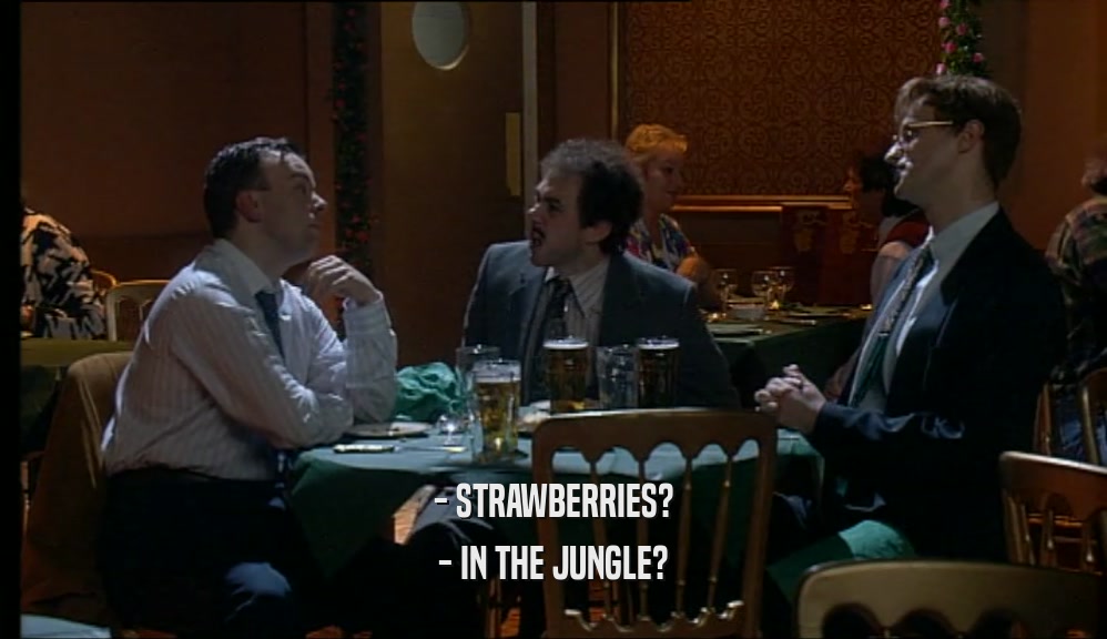 - STRAWBERRIES? - IN THE JUNGLE? 